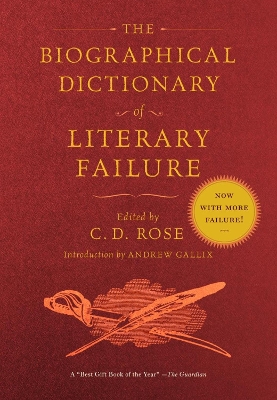 The Biographical Dictionary Of Literary Failure by C.D. Rose