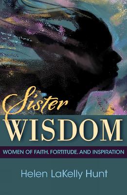 Sister Wisdom: Women of Faith, Fortitude, and Inspiration book