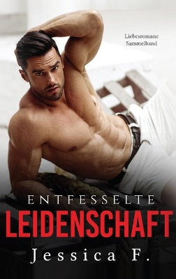 Entfesselte Leidenschaft: Liebesromane Sammelband book