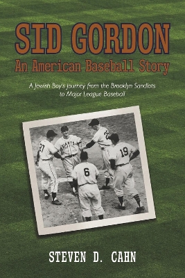 Sid Gordon An American Baseball Story: A Jewish Boys Journey from the Brooklyn Sandlots to Major League Baseball book