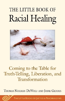 The Little Book of Racial Healing: Coming to the Table for Truth-Telling, Liberation, and Transformation book