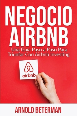 Negocio Airbnb: Una Guía Paso a Paso Para Triunfar Con Airbnb Investing book