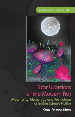 Star Warriors of the Modern Raj: Materiality, Mythology and Technology of Indian Science Fiction book