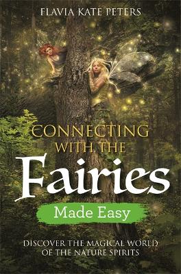 Connecting with the Fairies Made Easy: Discover the Magical World of the Nature Spirits book