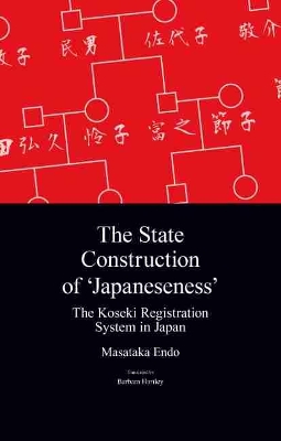 The State Construction of 'Japaneseness': The Koseki Registration System in Japan book
