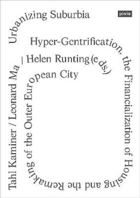 Urbanizing Suburbia: Hyper-Gentrification, the Financialization of Housing and the Remaking of the Outer European City book