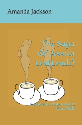The Saga Of Jessica Lyn(Lyndi): Some Fairytales don't End Well book