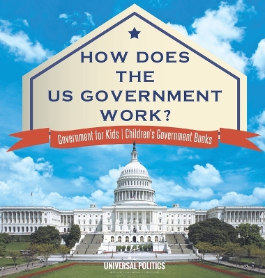 How Does The US Government Work? Government for Kids Children's Government Books book