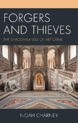 Forgers and Thieves: The Shadowlands of Art Crime by Noah Charney