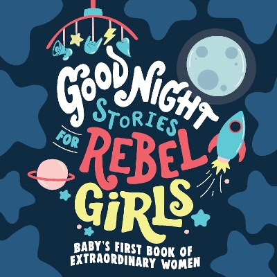 Good Night Stories for Rebel Girls: Baby's First Book of Extraordinary Women book