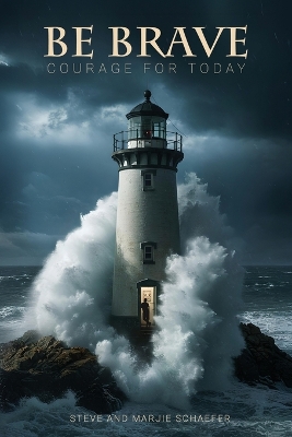 Be Brave: Courage for Today by Marjie Schaefer