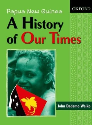 Papua New Guinea A History of Our Times book