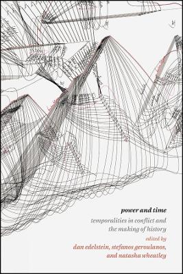 Power and Time: Temporalities in Conflict and the Making of History book