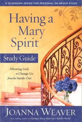 Having a Mary Spirit by Joanna Weaver