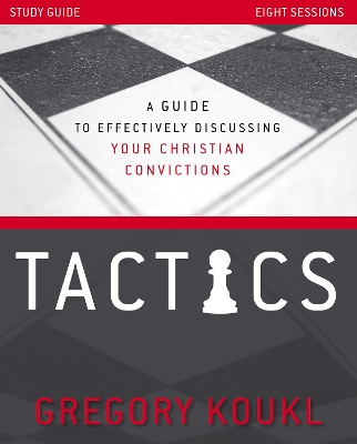 Tactics Study Guide, Updated and Expanded: A Guide to Effectively Discussing Your Christian Convictions book