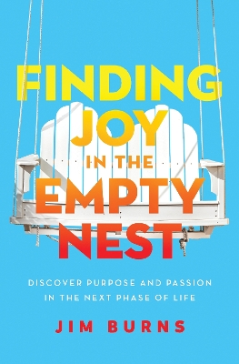 Finding Joy in the Empty Nest: Discover Purpose and Passion in the Next Phase of Life book