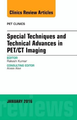 Special Techniques and Technical Advances in PET/CT Imaging, An Issue of PET Clinics book