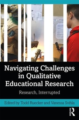 Navigating Challenges in Qualitative Educational Research: Research, Interrupted by Todd Ruecker