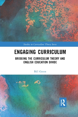 Engaging Curriculum: Bridging the Curriculum Theory and English Education Divide by Bill Green