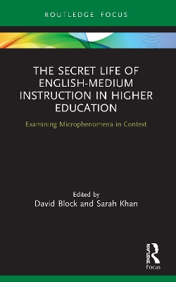 The Secret Life of English-Medium Instruction in Higher Education: Examining Microphenomena in Context by David Block