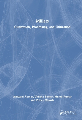 Millets: Cultivation, Processing, and Utilization by Ashwani Kumar