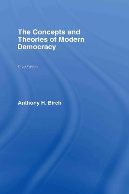 The Concepts and Theories of Modern Democracy by Anthony H. Birch