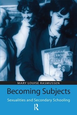 Becoming Subjects: Sexualities and Secondary Schooling by Mary Louise Rasmussen
