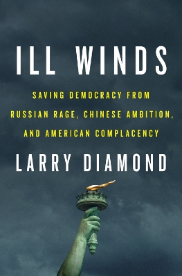 Ill Winds: Saving Democracy from Russian Rage, Chinese Ambition, and American Complacency book