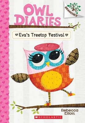 Eva's Treetop Festival: A Branches Book (Owl Diaries #1) by Rebecca Elliott