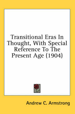 Transitional Eras In Thought, With Special Reference To The Present Age (1904) book