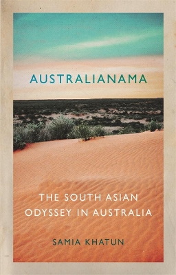 Australianama: The South Asian Odyssey in Australia by Samia Khatun