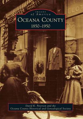 Oceana County: 1850-1950 by David K Petersen