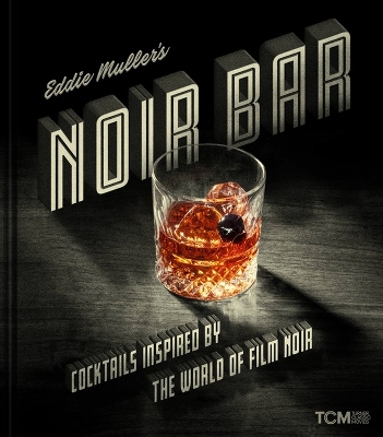 Eddie Muller's Noir Bar: Cocktails Inspired by the World of Film Noir book
