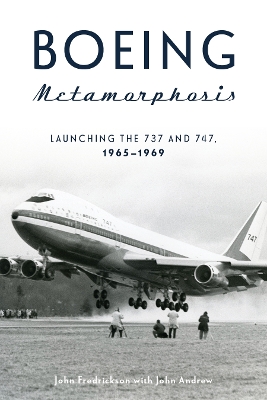 Boeing Metamorphosis: Launching the 737 and 747, 1965–1969 book