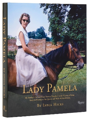 Lady Pamela: My Mother's Extraordinary Years as Daughter to the Viceroy of India, Lady-in-Waiting to the Queen, and Wife of David Hicks book