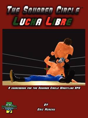 The The Squared Circle: Lucha Libre by Eric Moreau