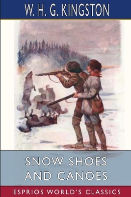 Snow Shoes and Canoes (Esprios Classics) book