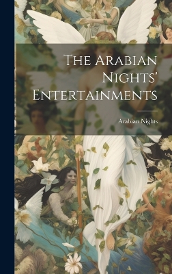 The Arabian Nights' Entertainments by Arabian Nights