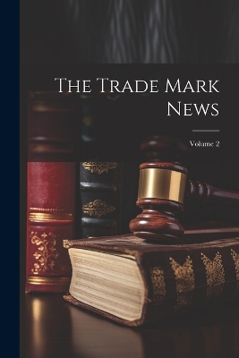 The Trade Mark News; Volume 2 by Anonymous