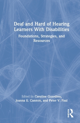 Deaf and Hard of Hearing Learners With Disabilities: Foundations, Strategies, and Resources by Caroline Guardino