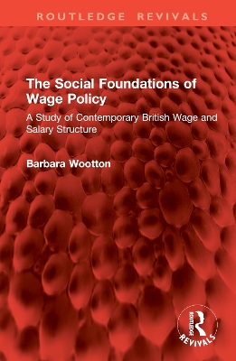 The Social Foundations of Wage Policy: A Study of Contemporary British Wage and Salary Structure book