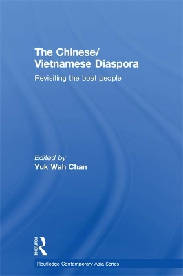The Chinese/Vietnamese Diaspora: Revisiting the boat people by Yuk Wah Chan