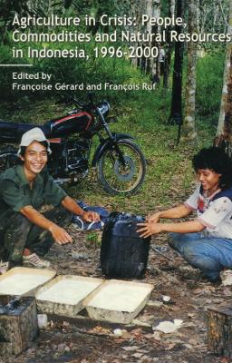 Agriculture in Crisis: People, Commodities and Natural Resources in Indonesia 1996-2001 by Francoise Gerard