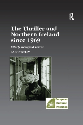 The Thriller and Northern Ireland since 1969: Utterly Resigned Terror by Aaron Kelly