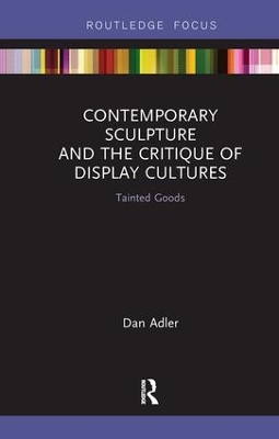 Contemporary Sculpture and the Critique of Display Cultures by Dan Adler