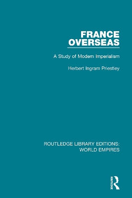 France Overseas: A Study of Modern Imperialism by Herbert Ingram Priestley