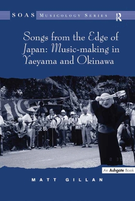 Songs from the Edge of Japan: Music-making in Yaeyama and Okinawa by Matt Gillan