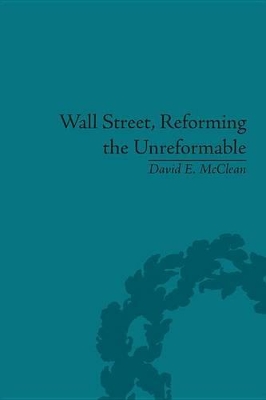 Wall Street, Reforming the Unreformable: An Ethical Perspective by David E McClean
