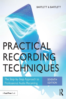 Practical Recording Techniques: The Step-by-Step Approach to Professional Audio Recording by Bruce Bartlett