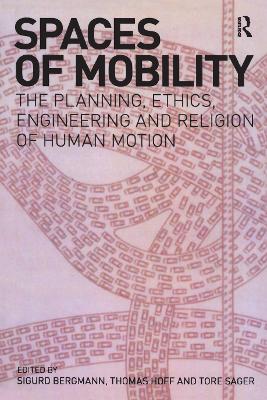 Spaces of Mobility: Essays on the Planning, Ethics, Engineering and Religion of Human Motion by Sigurd Bergmann